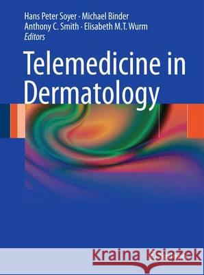 Telemedicine in Dermatology H. Peter Soyer Michael Binder Anthony C. Smith 9783642441660 Springer - książka