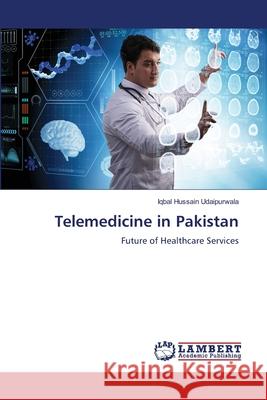 Telemedicine in Pakistan Udaipurwala, Iqbal Hussain 9786208436674 LAP Lambert Academic Publishing - książka
