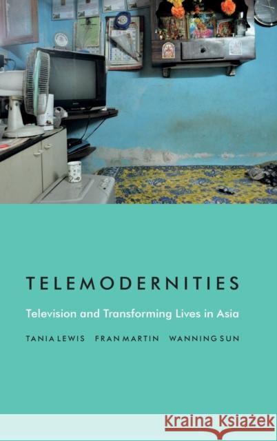 Telemodernities: Television and Transforming Lives in Asia Tania Lewis Fran Martin Wanning Sun 9780822361886 Duke University Press - książka