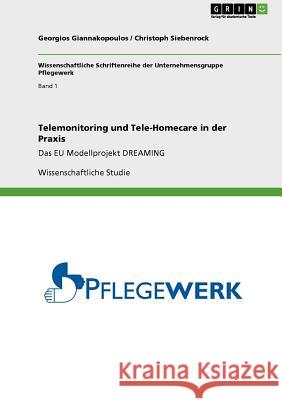 Telemonitoring und Tele-Homecare in der Praxis: Das EU Modellprojekt DREAMING Giannakopoulos, Georgios 9783640916481 Grin Verlag - książka