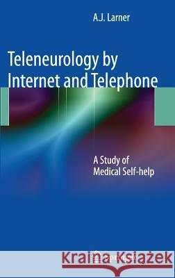 Teleneurology by Internet and Telephone: A Study of Medical Self-Help Larner, Andrew 9780857296900 Springer - książka
