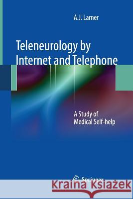 Teleneurology by Internet and Telephone: A Study of Medical Self-Help Larner, Andrew 9781447161660 Springer - książka