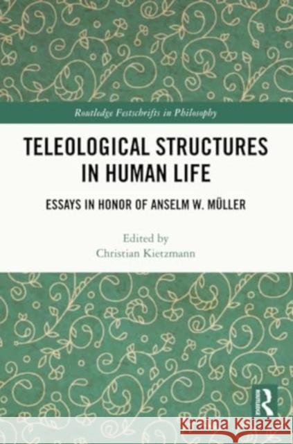 Teleological Structures in Human Life: Essays in Honor of Anselm W. M?ller Christian Kietzmann 9780367608637 Routledge - książka