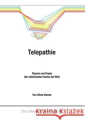 Telepathie: Theorie und Praxis der natürlichsten Sache der Welt Silvia Steiner 9783833443176 Books on Demand - książka