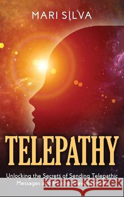 Telepathy: Unlocking the Secrets of Sending Telepathic Messages and Psychic Development Mari Silva 9781954029446 Primasta - książka