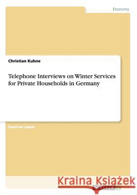 Telephone Interviews on Winter Services for Private Households in Germany Christian Kuhne 9783656231868 Grin Publishing - książka