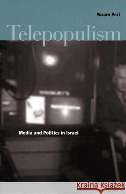 Telepopulism: Media and Politics in Israel Yoram Peri 9780804748766 Stanford University Press - książka