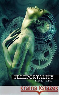 Teleportality (2nd Edition) T. Aaron Cisco 9781979345439 Createspace Independent Publishing Platform - książka