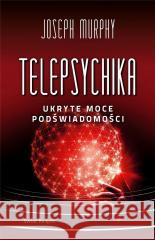 Telepsychika. Ukryte moce podświadomości Joseph Murphy 9788382899610 Świat Książki - książka