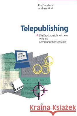 Telepublishing: Die Druckvorstufe Auf Dem Weg Ins Kommunikationszeitalter Kindt, Andreas 9783642794223 Springer - książka