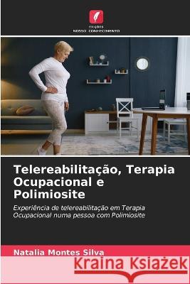 Telereabilitacao, Terapia Ocupacional e Polimiosite Natalia Montes Silva   9786205986066 Edicoes Nosso Conhecimento - książka