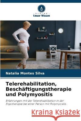 Telerehabilitation, Beschaftigungstherapie und Polymyositis Natalia Montes Silva   9786205986035 Verlag Unser Wissen - książka