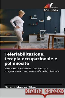 Teleriabilitazione, terapia occupazionale e polimiosite Natalia Montes Silva   9786205986073 Edizioni Sapienza - książka