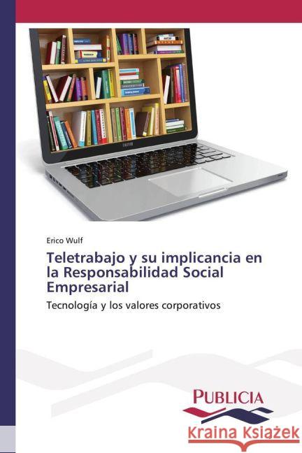 Teletrabajo y su implicancia en la Responsabilidad Social Empresarial : Tecnología y los valores corporativos Wulf, Erico 9783841680532 Publicia - książka