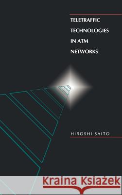 Teletraffic Technologies in ATM Networks Hiroshi Saito 9780890066225 Artech House Publishers - książka