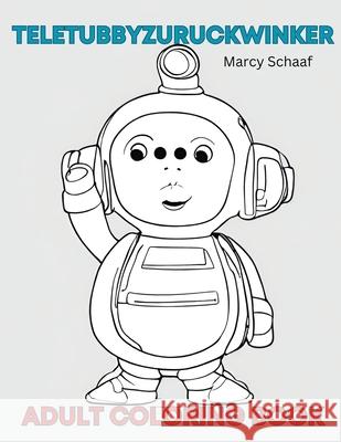 Teletubbyzuruckwinker Marcy Schaaf 9798869049070 Adult Coloring - książka