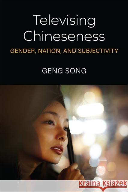 Televising Chineseness: Gender, Nation, and Subjectivity Geng Song 9780472055296 University of Michigan Press - książka