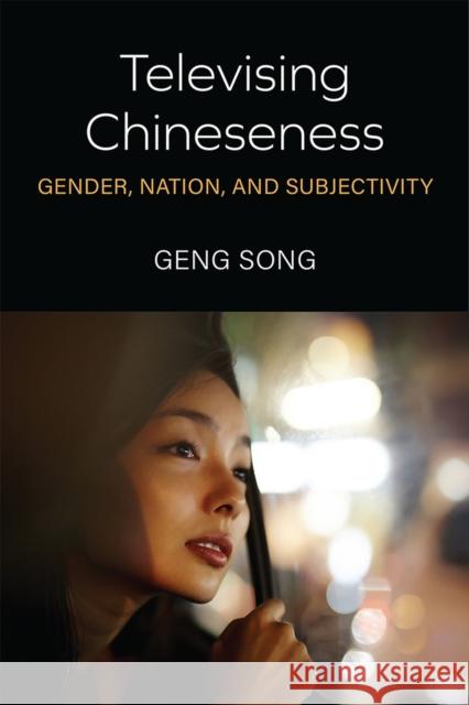 Televising Chineseness: Gender, Nation, and Subjectivity Geng Song 9780472075294 University of Michigan Press - książka