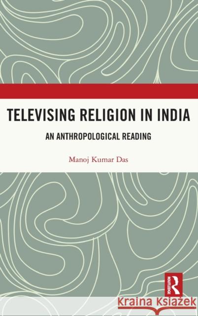 Televising Religion in India: An Anthropological Reading Kumar Das, Manoj 9780367146184 Routledge Chapman & Hall - książka