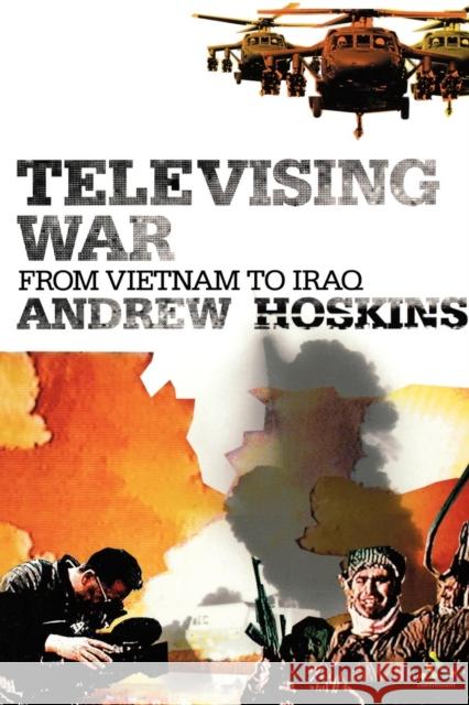 Televising War: From Vietnam to Iraq Hoskins, Andrew 9780826473066 Continuum International Publishing Group - książka