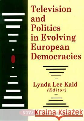 Television & Politics in Evolving European Democracies Lynda Lee Kaid 9781560727538 Nova Science Publishers Inc - książka