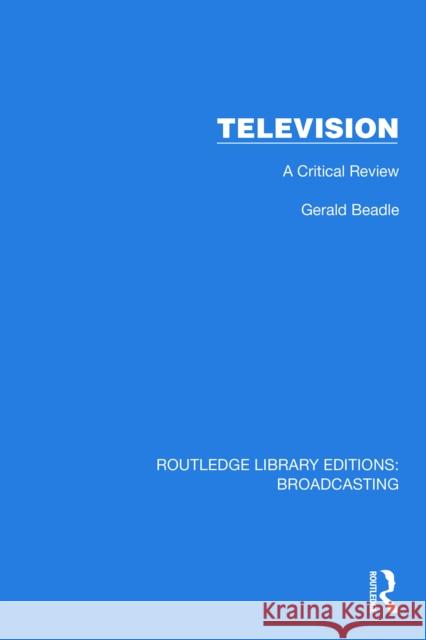 Television: A Critical Review Gerald Beadle 9781032619958 Routledge - książka