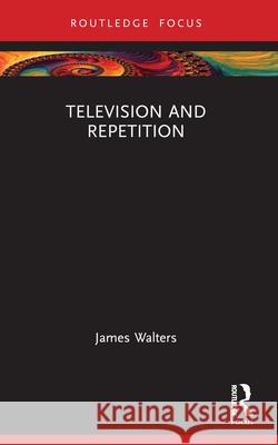 Television and Repetition James Walters 9781032207988 Routledge - książka