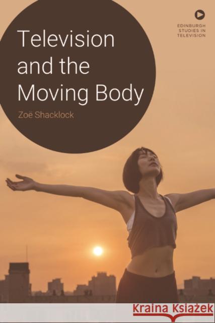 Television and the Moving Body Zo? Shacklock 9781399511377 Edinburgh University Press - książka