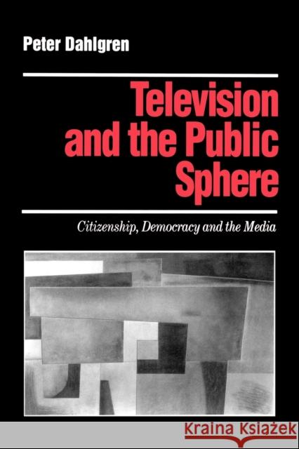 Television and the Public Sphere: Citizenship, Democracy and the Media Dahlgren, Peter 9780803989238  - książka