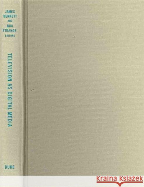 Television as Digital Media James Bennett Niki Strange Lynn Spigel 9780822348870 Duke University Press Books - książka