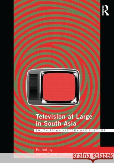 Television at Large in South Asia Aswin Punathambekar Shanti Kumar 9780415725460 Routledge - książka