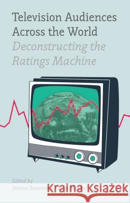 Television Audiences Across the World: Deconstructing the Ratings Machine Bourdon, J. 9781137345097 Palgrave MacMillan - książka
