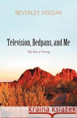 Television, Bedpans, and Me: A Life Lived in the Red Centre of Australia Keegan, Beverley 9781475925500 iUniverse - książka