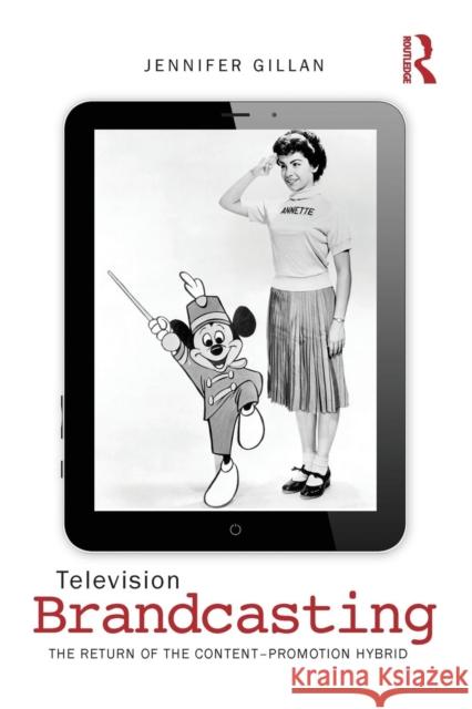 Television Brandcasting: The Return of the Content-Promotion Hybrid Jennifer Gillan 9780415841221 Routledge - książka