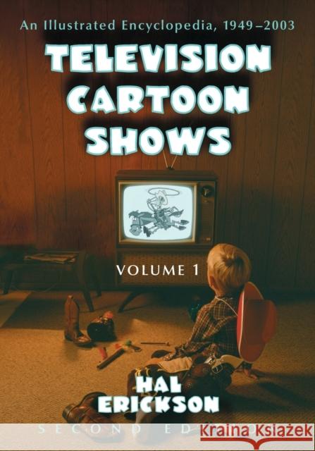 Television Cartoon Shows: An Illustrated Encyclopedia, 1949 through 2003, 2d ed. Erickson, Hal 9781476665993 McFarland & Company - książka