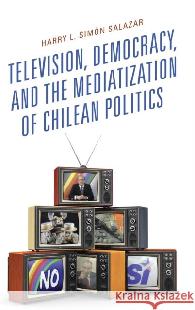 Television, Democracy, and the Mediatization of Chilean Politics  9781498559546 Lexington Books - książka