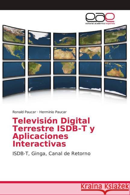 Televisión Digital Terrestre ISDB-T y Aplicaciones Interactivas : ISDB-T, Ginga, Canal de Retorno Paucar, Ronald; Paucar, Herminio 9786139378623 Editorial Académica Española - książka