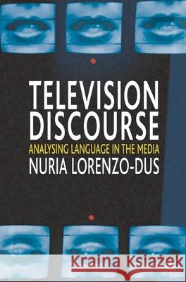 Television Discourse: Analysing Language in the Media Lorenzo-Dus, Nuria 9781403934291  - książka