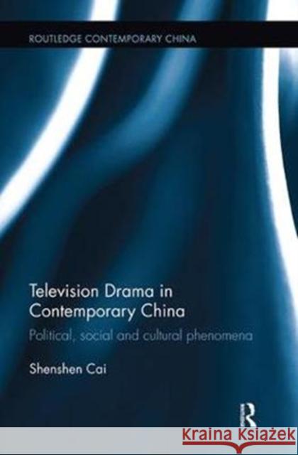 Television Drama in Contemporary China: Political, Social and Cultural Phenomena Shenshen Cai 9781138339545 Routledge - książka