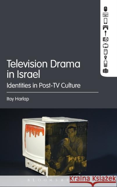 Television Drama in Israel: Identities in Post-TV Culture Itay Harlap 9781501328930 Bloomsbury Academic - książka