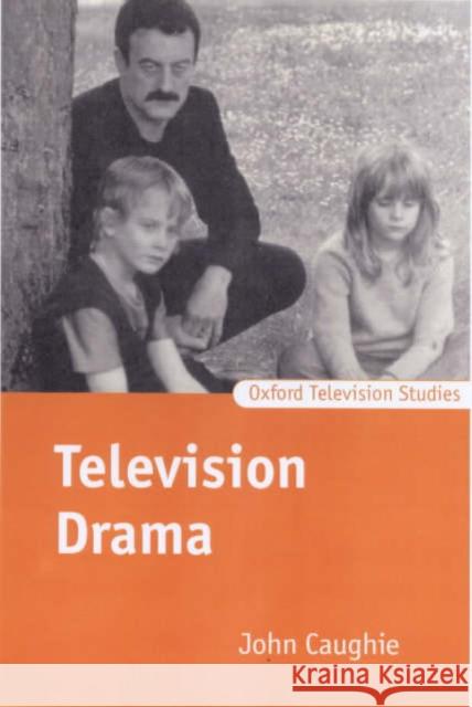 Television Drama: Realism, Modernism, and British Culture Caughie, John 9780198742197 OXFORD UNIVERSITY PRESS - książka