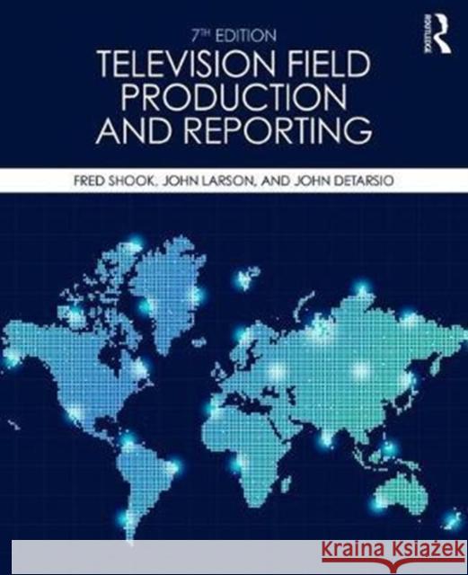 Television Field Production and Reporting: A Guide to Visual Storytelling Fred Shook John Larson John DeTarsio 9780415787666 Routledge - książka