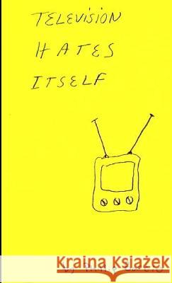 Television Hates Itself Phillip Barcio 9780984915927 Lulu Press - książka