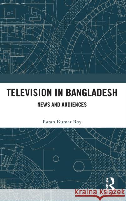 Television in Bangladesh: News and Audiences Ratan Kuma 9780367354459 Routledge Chapman & Hall - książka