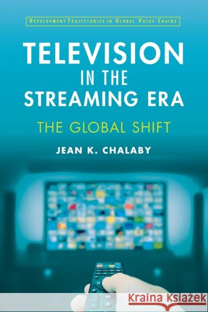 Television in the Streaming Era: The Global Shift Chalaby, Jean 9781009199261 Cambridge University Press - książka