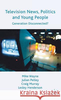 Television News, Politics and Young People: Generation Disconnected? Wayne, M. 9780230219359 Palgrave MacMillan - książka