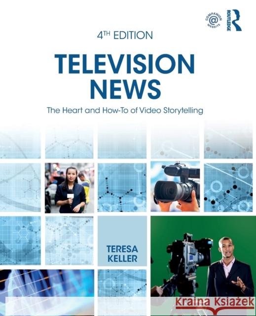 Television News: The Heart and How-To of Video Storytelling Keller, Teresa 9781138545687 Routledge - książka