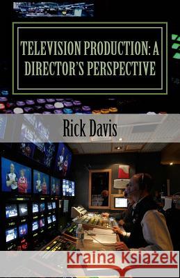 Television Production: a Director's Perspective Davis, Rick 9781517143428 Createspace - książka