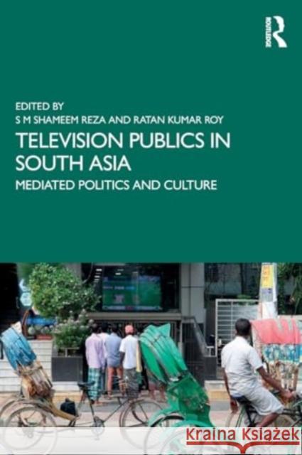 Television Publics in South Asia: Mediated Politics and Culture S. M. Shameem Reza Ratan Kumar Roy 9781032455976 Routledge Chapman & Hall - książka