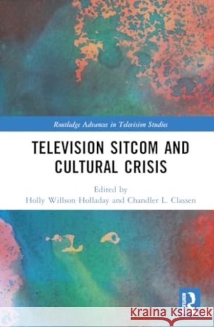 Television Sitcom and Cultural Crisis Holly Willson Holladay Chandler L. Classen 9781032699592 Routledge - książka